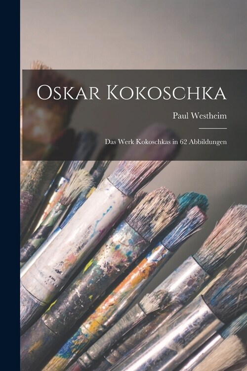 Oskar Kokoschka; das Werk Kokoschkas in 62 Abbildungen (Paperback)