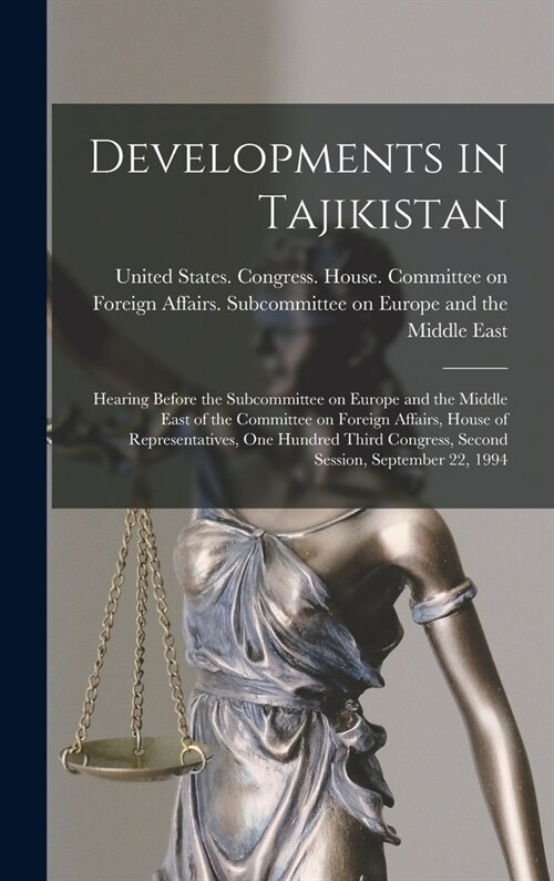 Developments in Tajikistan: Hearing Before the Subcommittee on Europe and the Middle East of the Committee on Foreign Affairs, House of Representa (Hardcover)