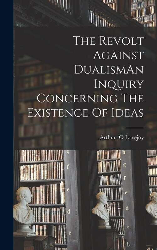 The Revolt Against DualismAn Inquiry Concerning The Existence Of Ideas (Hardcover)