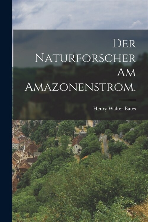 Der Naturforscher am Amazonenstrom. (Paperback)