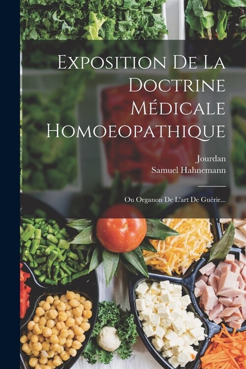 Exposition De La Doctrine M?icale Homoeopathique: Ou Organon De Lart De Gu?ir... (Paperback)