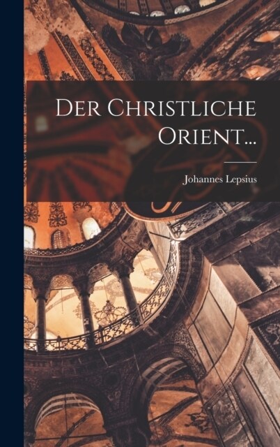 Der Christliche Orient... (Hardcover)