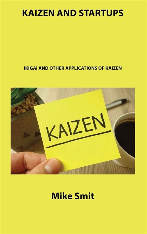 Kaizen and Startups: Ikigai and Other Applications of Kaizen (Hardcover)