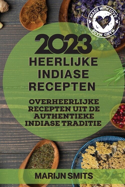 Heerlijke Indiase Recepten 2023: Overheerlijke recepten uit de authentieke Indiase traditie (Paperback)