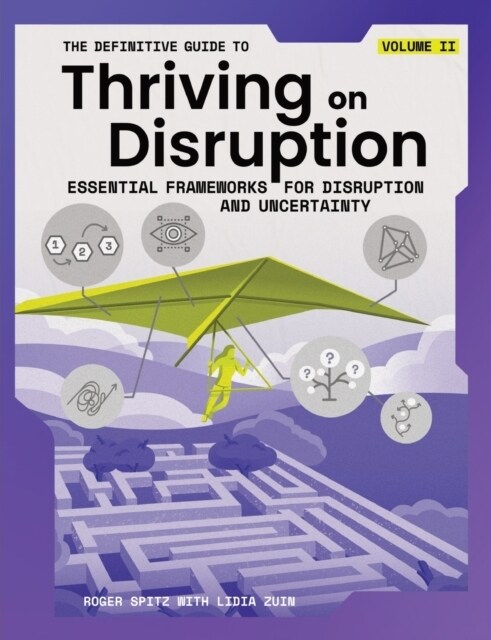 The Definitive Guide to Thriving on Disruption: Volume II - Essential Frameworks for Disruption and Uncertainty (Paperback)