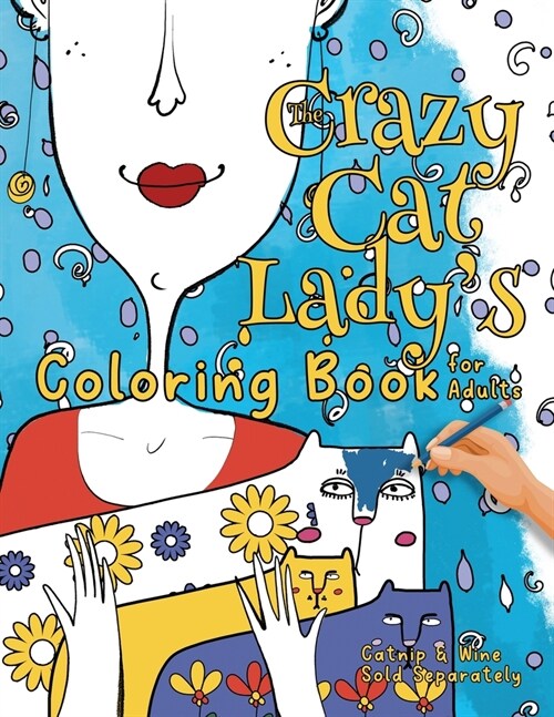 The Crazy Cat Ladys Coloring Book for Adults: A Fun, Diverse Cat Lovers Coloring Book for Relaxation, Stress Relief and Beyond (Paperback)