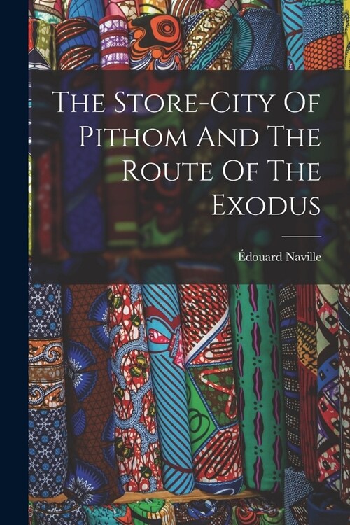 The Store-city Of Pithom And The Route Of The Exodus (Paperback)