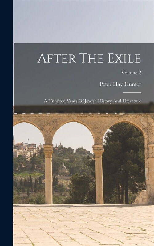 After The Exile: A Hundred Years Of Jewish History And Literature; Volume 2 (Hardcover)