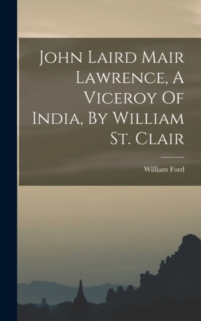 John Laird Mair Lawrence, A Viceroy Of India, By William St. Clair (Hardcover)