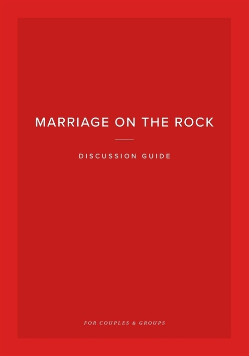 Marriage on the Rock Discussion Guide: For Couples and Groups (Paperback)