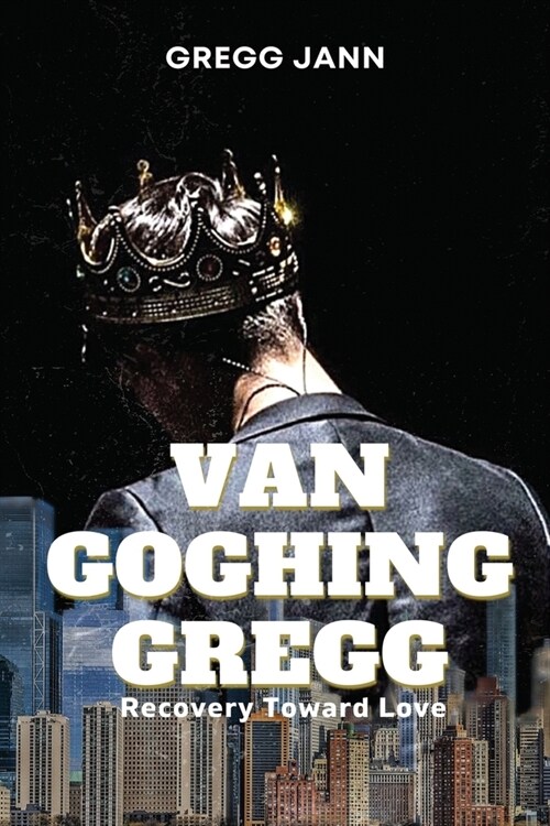 Van Goghing Gregg: Recovery Toward Love (Paperback)