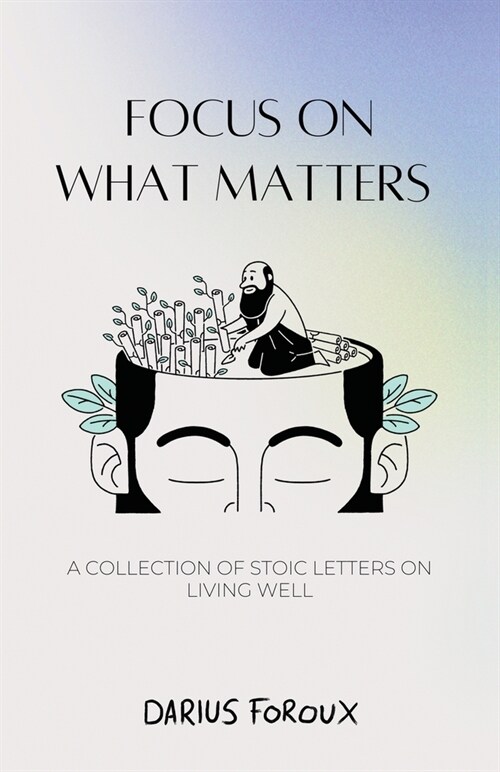 Focus on What Matters: A Collection of Stoic Letters on Living Well (Paperback)