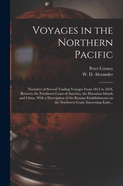 Voyages in the Northern Pacific: Narrative of Several Trading Voyages From 1813 to 1818, Between the Northwest Coast of America, the Hawaiian Islands (Paperback)