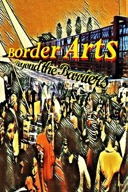 Border Arts: Beyond the Barriers (Paperback)