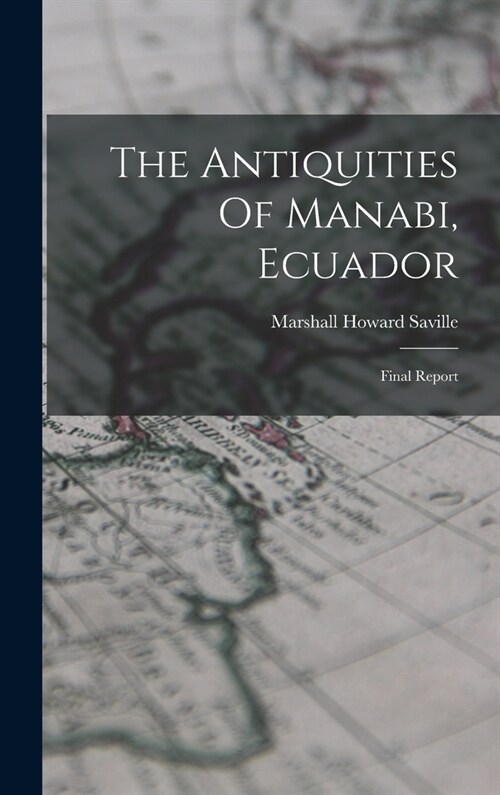 The Antiquities Of Manabi, Ecuador: Final Report (Hardcover)