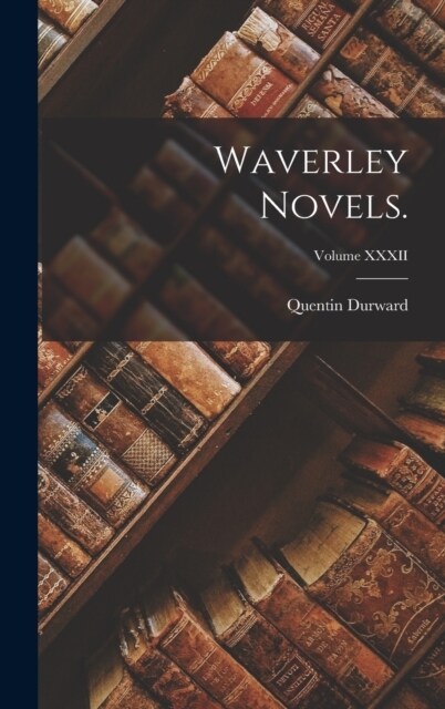 Waverley Novels.; Volume XXXII (Hardcover)