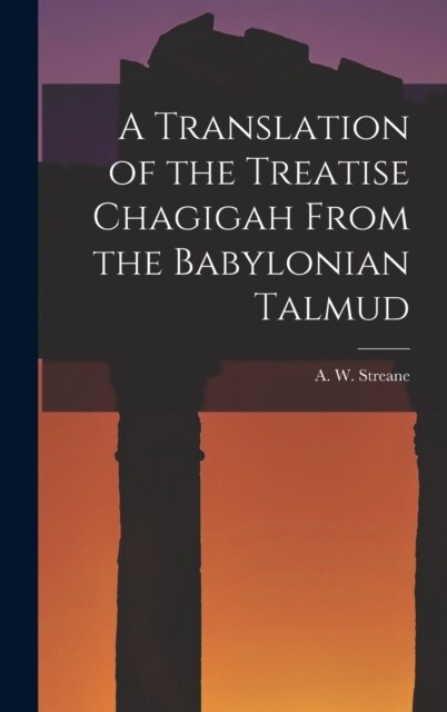 A Translation of the Treatise Chagigah From the Babylonian Talmud (Hardcover)