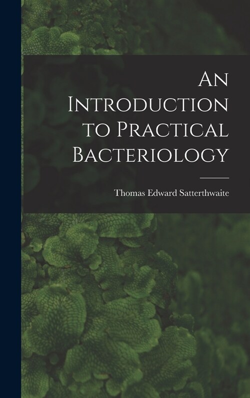 An Introduction to Practical Bacteriology (Hardcover)