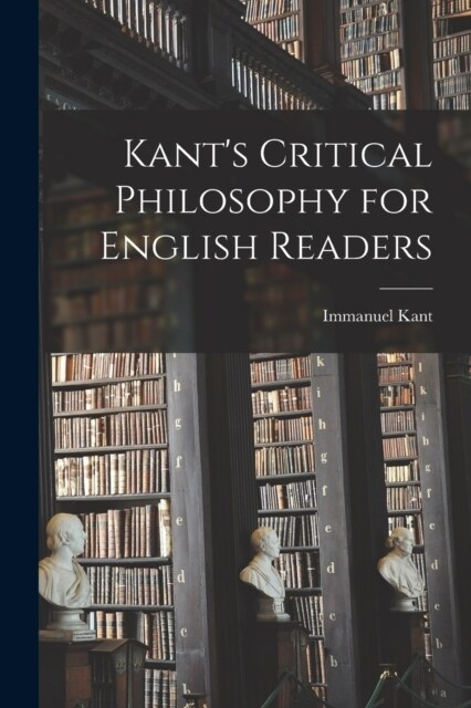 Kants Critical Philosophy for English Readers (Paperback)