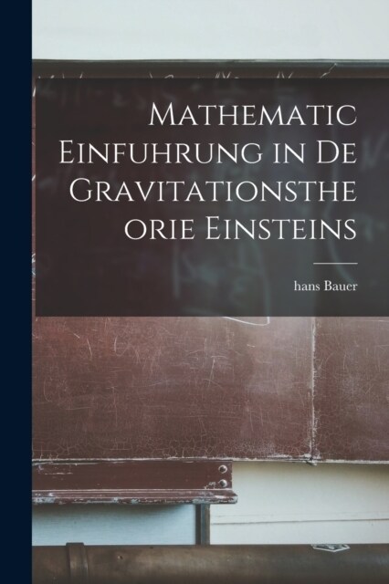 Mathematic Einfuhrung in De Gravitationstheorie Einsteins (Paperback)