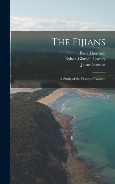 The Fijians; a Study of the Decay of Custom (Hardcover)