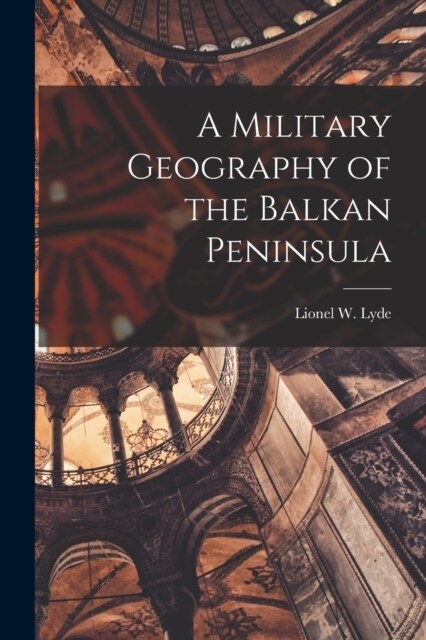 A Military Geography of the Balkan Peninsula (Paperback)