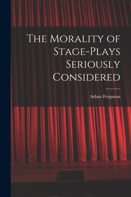 The Morality of Stage-Plays Seriously Considered (Paperback)