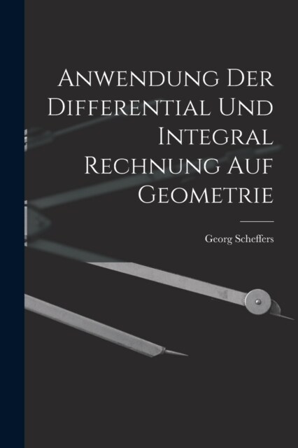 Anwendung Der Differential Und Integral Rechnung Auf Geometrie (Paperback)