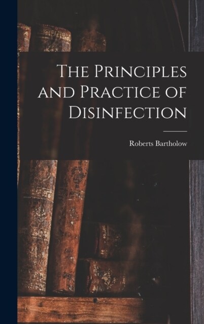 The Principles and Practice of Disinfection (Hardcover)
