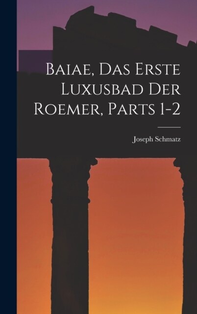 Baiae, Das Erste Luxusbad Der Roemer, Parts 1-2 (Hardcover)