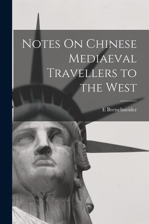 Notes On Chinese Mediaeval Travellers to the West (Paperback)