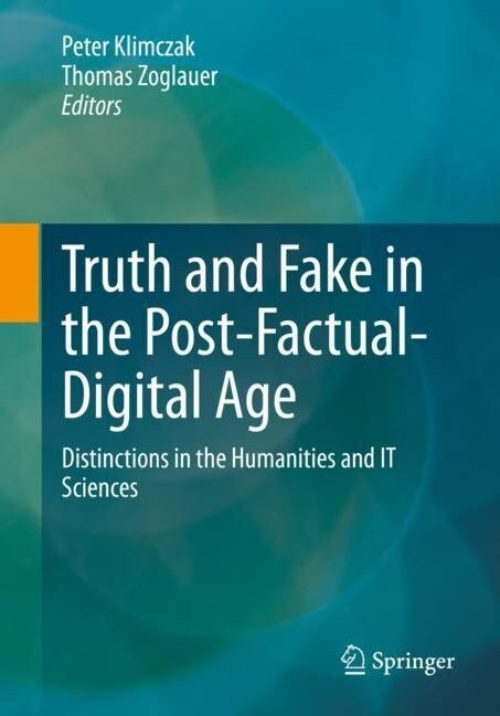 Truth and Fake in the Post-Factual Digital Age: Distinctions in the Humanities and It Sciences (Paperback, 2023)