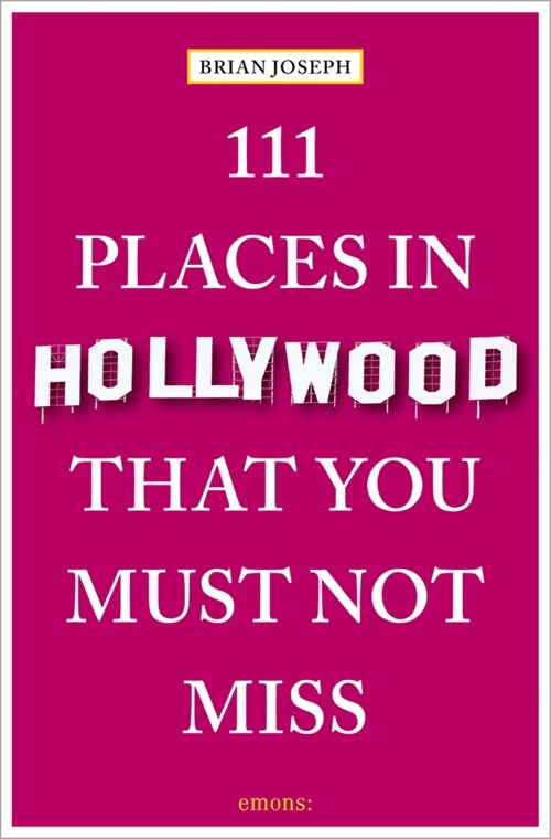 111 Places in Hollywood That You Must Not Miss (Paperback)