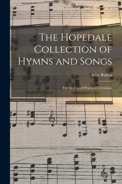 The Hopedale Collection of Hymns and Songs: For the Use of Practical Christians (Paperback)