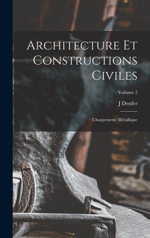 Architecture Et Constructions Civiles: Charpenterie M?allique; Volume 2 (Hardcover)