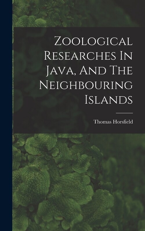 Zoological Researches In Java, And The Neighbouring Islands (Hardcover)