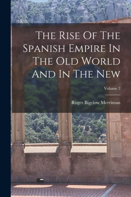 The Rise Of The Spanish Empire In The Old World And In The New; Volume 2 (Paperback)