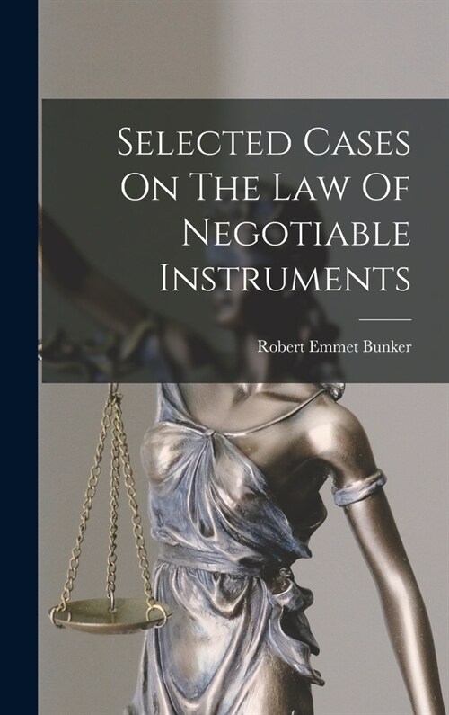 Selected Cases On The Law Of Negotiable Instruments (Hardcover)