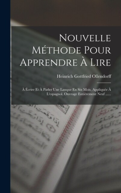 Nouvelle M?hode Pour Apprendre ?Lire: ??rire Et ?Parler Une Lanque En Six Mois, Appliqu? ?Lespagnol. Ouvrage Enti?ement Neuf ...... (Hardcover)