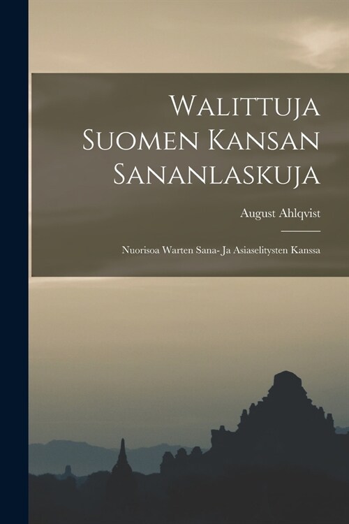 Walittuja Suomen Kansan Sananlaskuja: Nuorisoa Warten Sana- Ja Asiaselitysten Kanssa (Paperback)