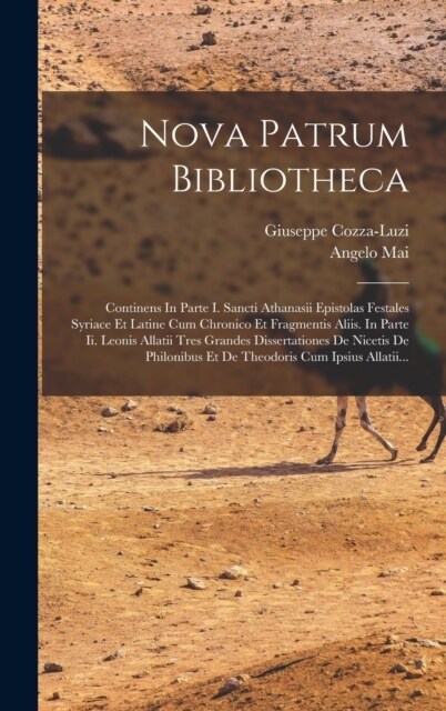 Nova Patrum Bibliotheca: Continens In Parte I. Sancti Athanasii Epistolas Festales Syriace Et Latine Cum Chronico Et Fragmentis Aliis. In Parte (Hardcover)