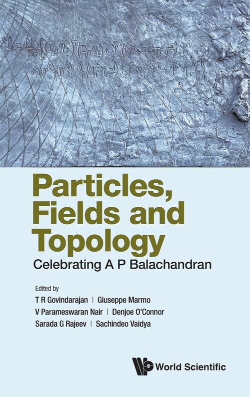 Particles, Fields and Topology: Celebrating A. P. Balachandran (Hardcover)
