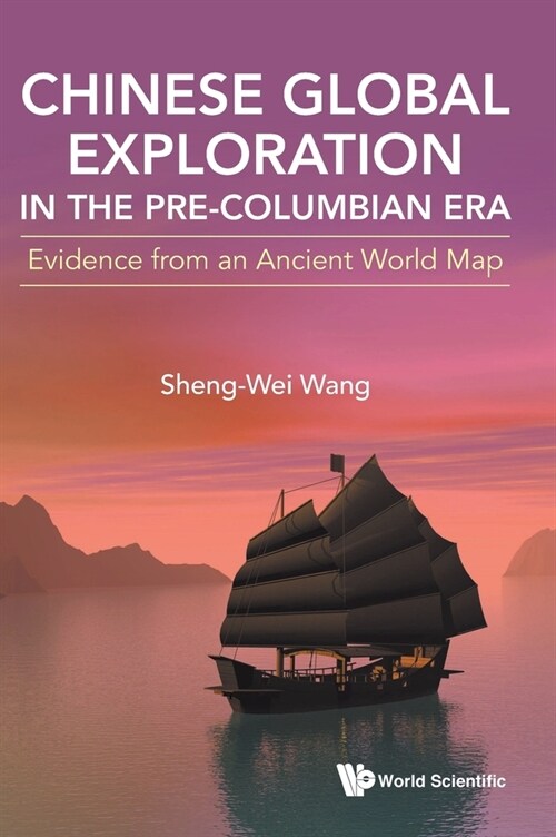 Chinese Global Exploration in the Pre-Columbian Era: Evidence from an Ancient World Map (Hardcover)