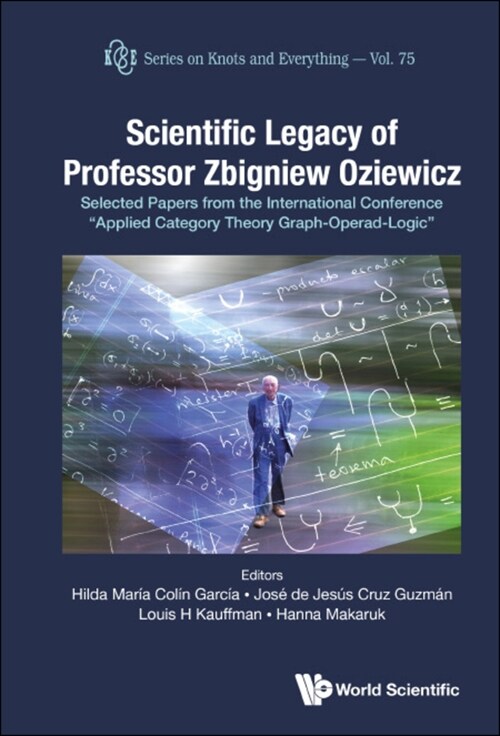 Scientific Legacy of Professor Zbigniew Oziewicz: Selected Papers from the International Conference Applied Category Theory Graph-Operad-Logic (Hardcover)