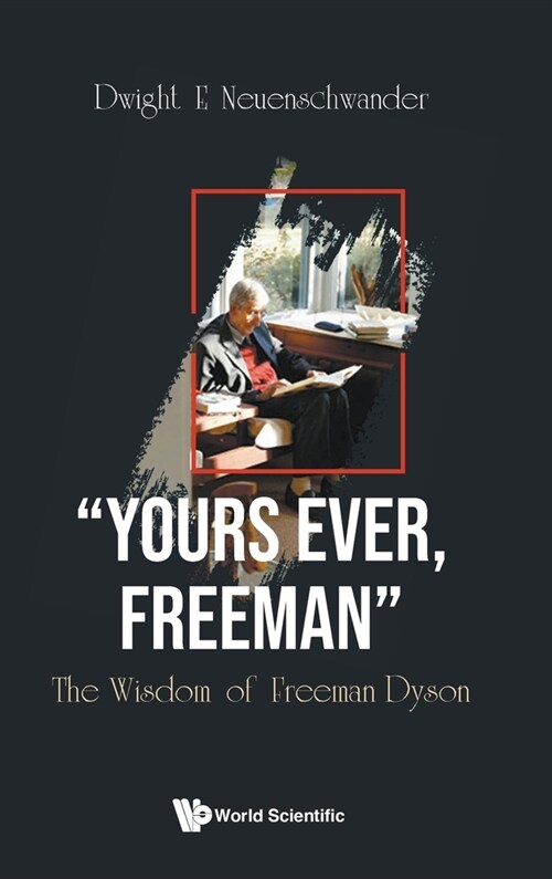Yours Ever, Freeman: The Wisdom of Freeman Dyson (Hardcover)