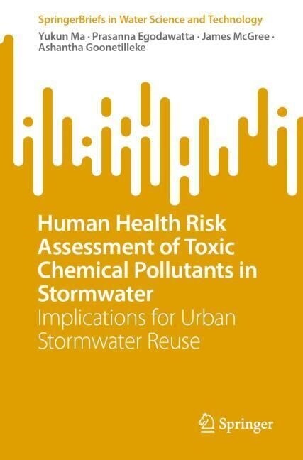 Human Health Risk Assessment of Toxic Chemical Pollutants in Stormwater: Implications for Urban Stormwater Reuse (Paperback, 2023)