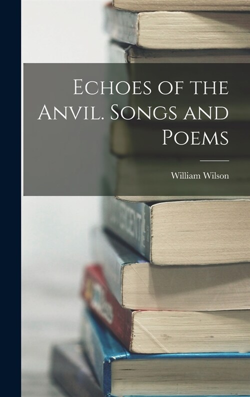 Echoes of the Anvil. Songs and Poems (Hardcover)