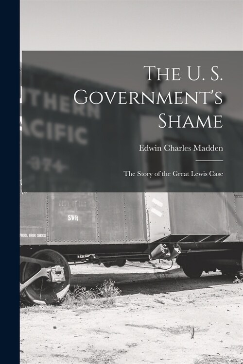 The U. S. Governments Shame: The Story of the Great Lewis Case (Paperback)