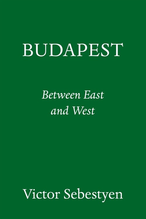 Budapest: Portrait of a City Between East and West (Hardcover)