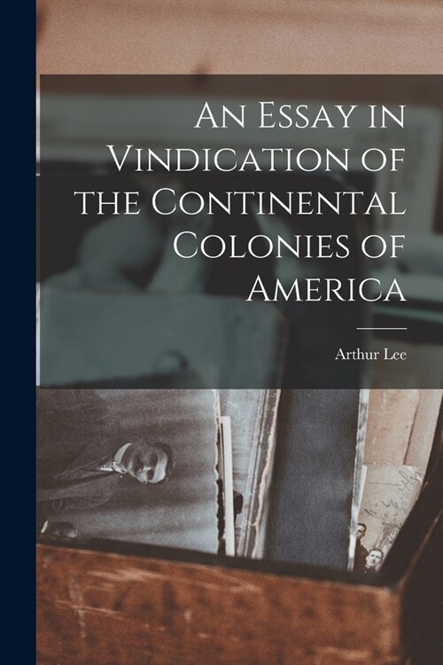 An Essay in Vindication of the Continental Colonies of America (Paperback)